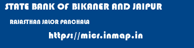 STATE BANK OF BIKANER AND JAIPUR  RAJASTHAN JALOR PANCHALA   micr code
